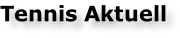 Tennis Aktuell