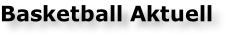 Basketball Aktuell